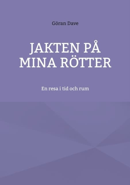 Göran Dave : Jakten på mina rötter : en resa i tid och rum