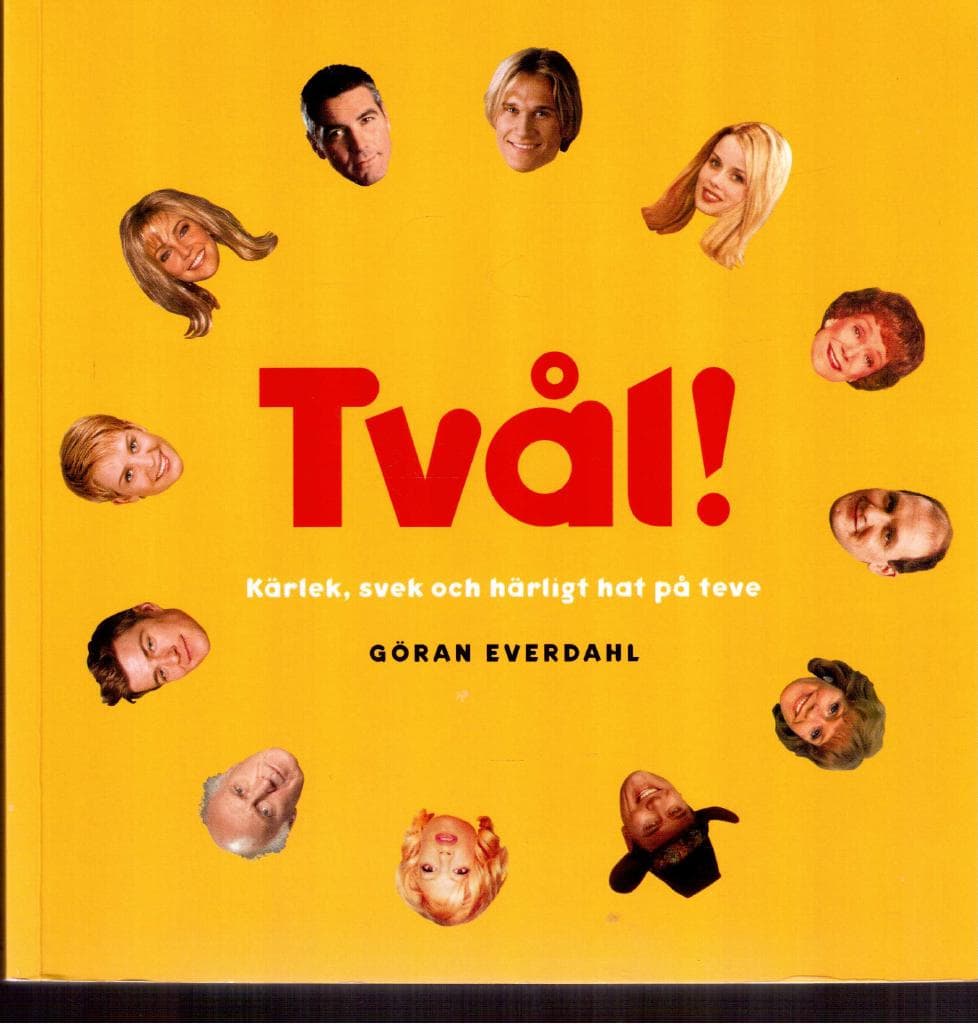 Göran Everdahl : Tvål.  Kärlek, svek och härligt hat på teve