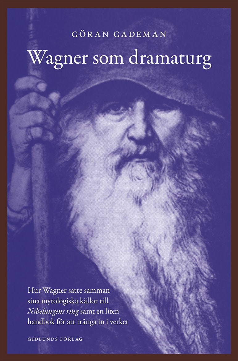 Göran Gademan : Wagner som dramaturg : hur Wagner satte samman sina mytologiska källor till Nibelungens ring samt en liten handbok för att tränga in i verket
