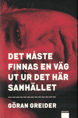 Göran Greider : Det måste finnas en väg ut ur det här samhället