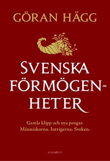Göran Hägg : Svenska förmögenheter : gamla klipp och nya pengar