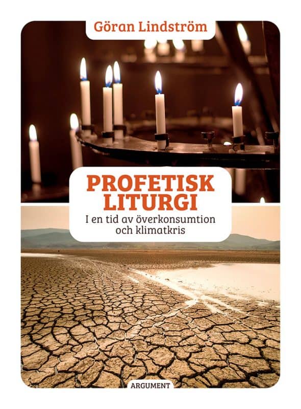 Göran Lindström : Profetisk liturgi : i en tid av överkonsumtion och klimatkris