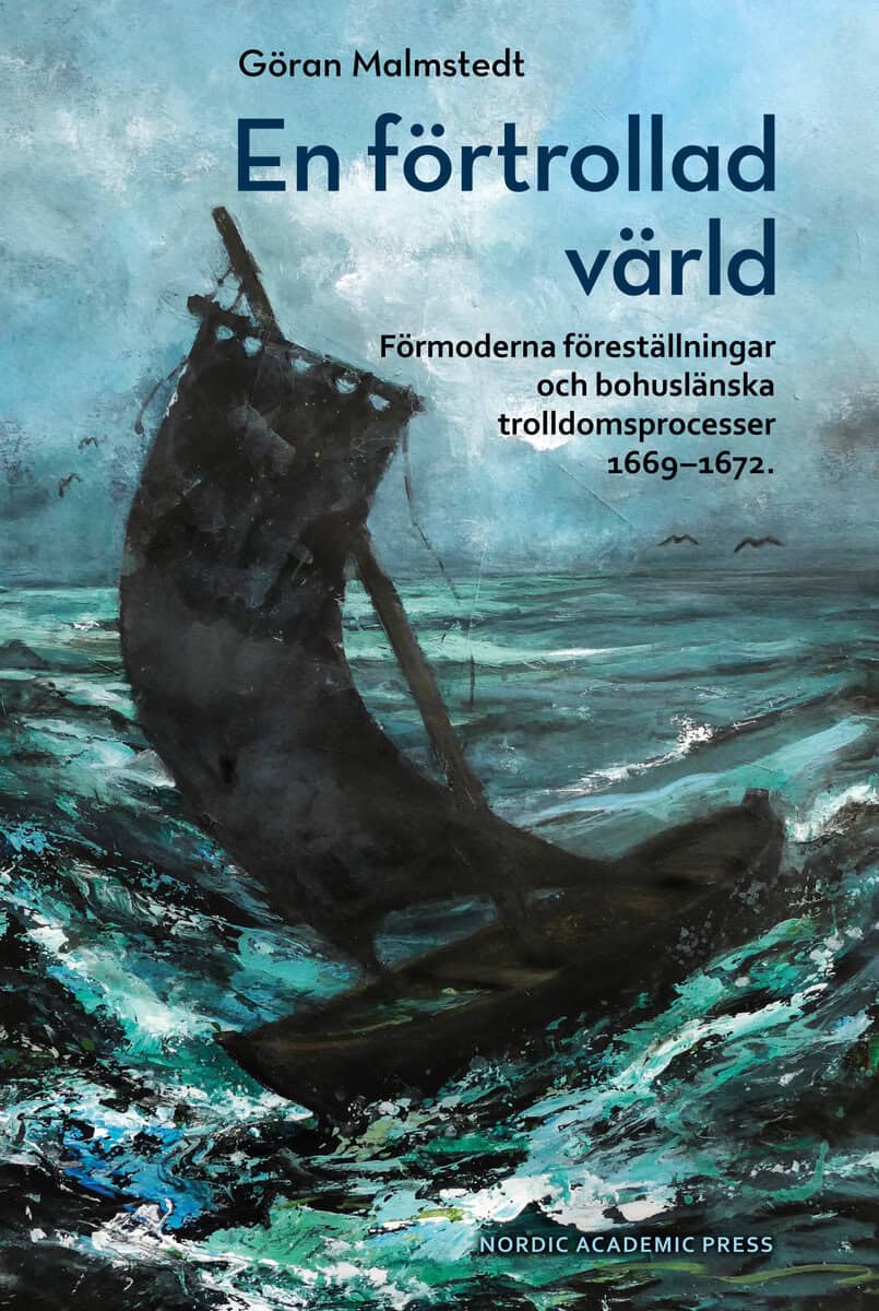 Göran Malmstedt : En förtrollad värld : förmoderna föreställningar och bohuslänska trolldomsprocesser 1669-1672