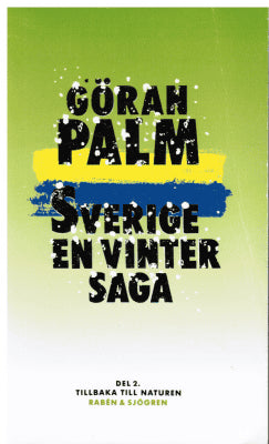 Göran Palm : Sverige, en vintersaga. Del 2. Tillbaka till naturen