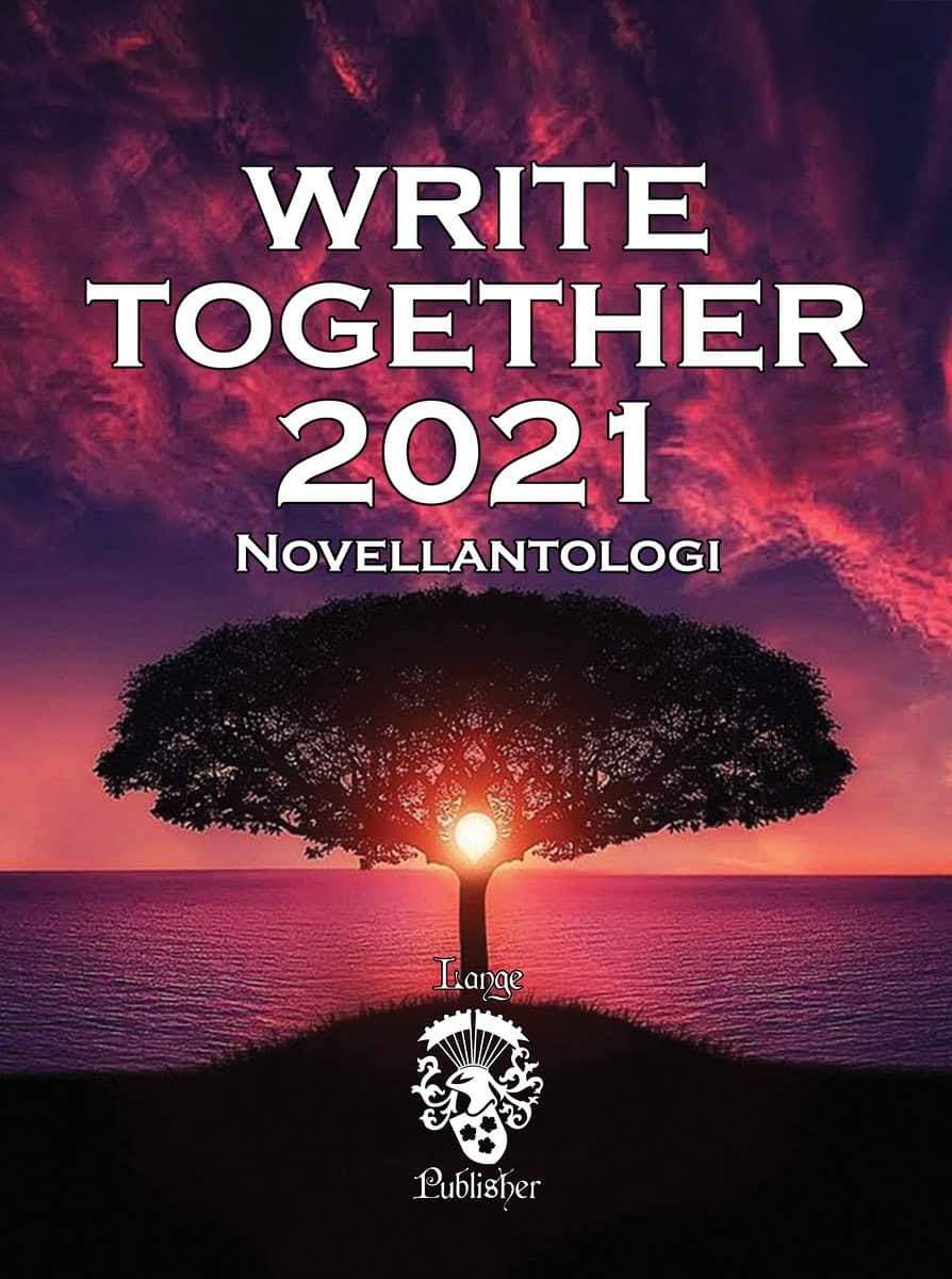 Brohammer, Göran ; Persson, Carina ; Kvick, Mattias ; Henricson, Christina ; Bodin, Johanna ; Bodin, Ethel ; Hägglin, Anders ; Illyés, Birgitta ; Coyne, A.T. : Write Together 2021