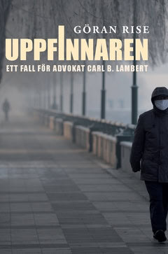 Göran Rise : Uppfinnaren : ett fall för advokat Carl B. Lambert