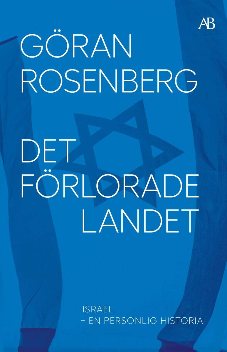 Göran Rosenberg : Det förlorade landet : Israel - en personlig historia