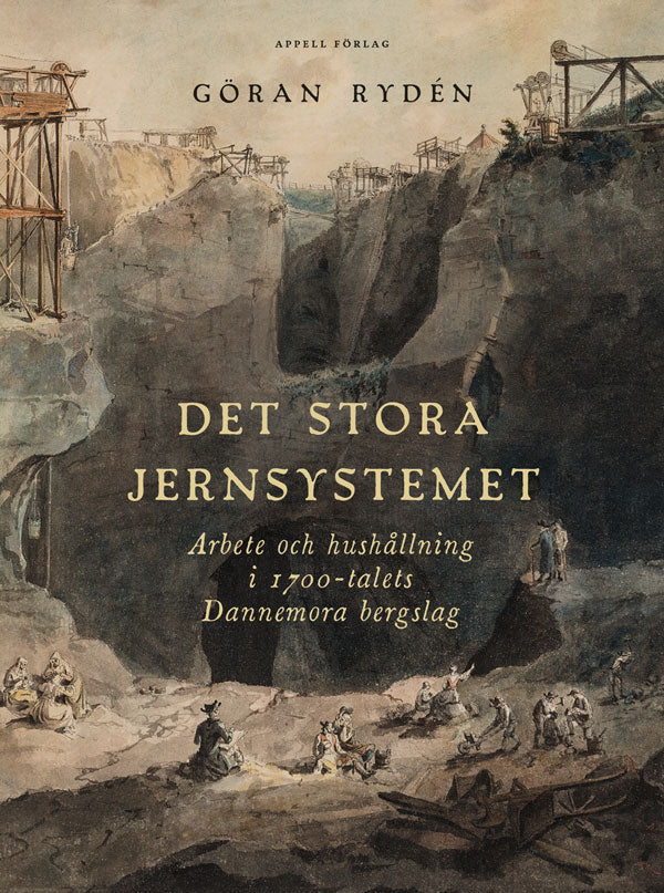 Göran Rydén : Det stora Jernsystemet : arbete och hushållning i 1700-talets Dannemora bergslag