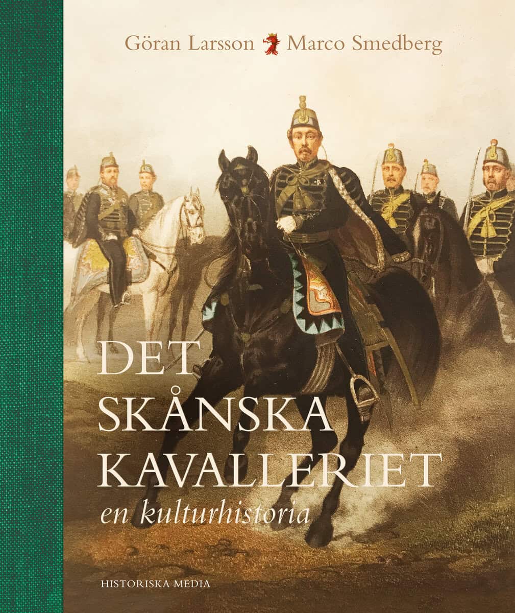 Larsson, Göran ; Smedberg, Marco : Det skånska kavalleriet : en kulturhistoria