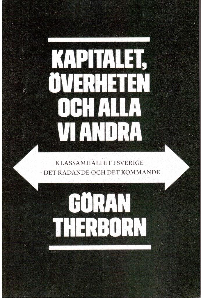 Göran Therborn : Kapitalet, överheten och alla vi andra. Klassamhället i Sverige - det rådande och det kommande