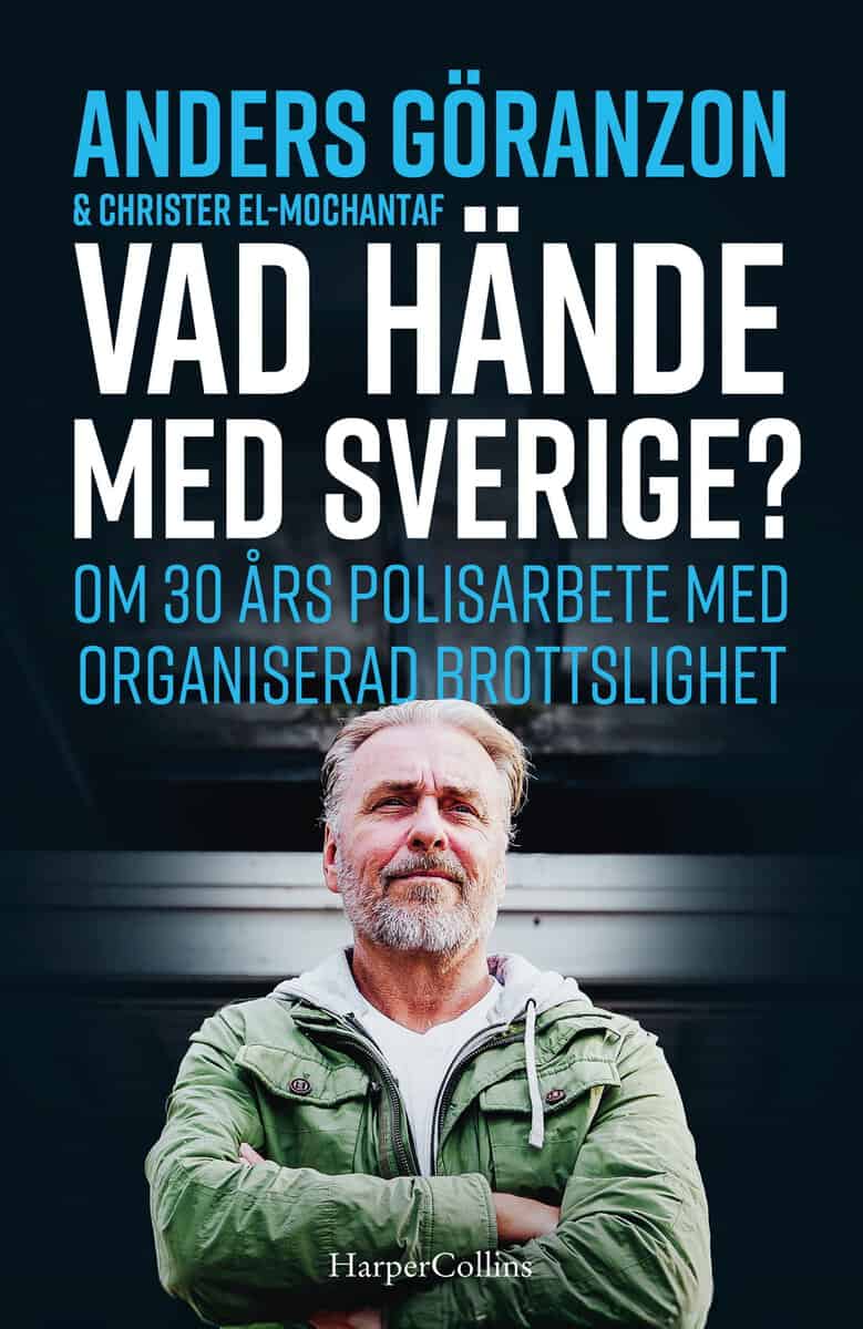 Göranzon, Anders ; El-Mochantaf, Christer : Vad hände med Sverige? : om 30 års polisarbete med organiserad brottslighet