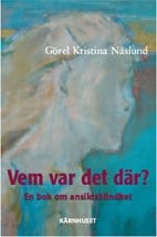 Görel Kristina Näslund : Vem var det där? : en bok om ansiktsblindhet