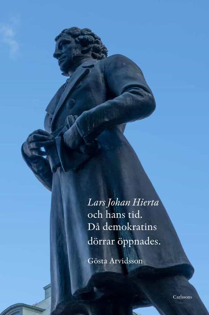 Gösta Arvidsson : Lars Johan Hierta och hans tid : då demokratins dörrar öppnades
