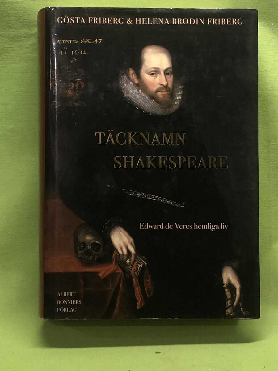 Gösta Friberg ; Helena Brodin Friberg : Täcknamn Shakespeare Edward de Veres hemliga liv