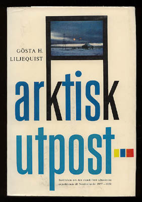 Gösta H. Liljequist : Arktisk utpost. Berättelsen om den svensk-finsk-schweiziska expeditionen till Nordostlandet 1957-1958