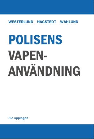 Westerlund, Gösta ; Hagstedt, Linus ; Wahlund, Magnus : Polisens vapenanvändning