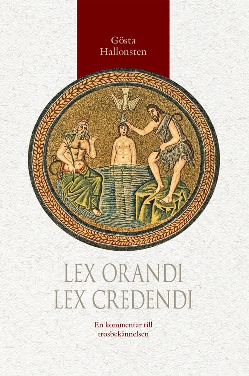 Gösta Hallonsten : Lex orandi - lex credendi : en kommentar till trosbekännelsen