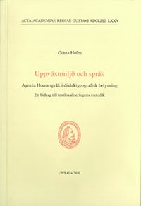 Gösta Holm : Uppväxtmiljö och språk  : Agneta Horns språk i dialektgeografisk belysning : ett bidrag till textlokaliseringens metodik