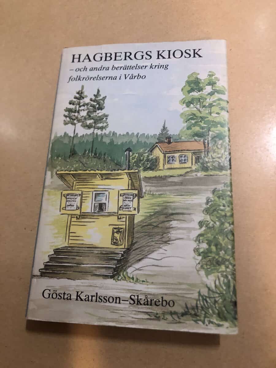 Gösta Karlsson : Hagbergs kiosk - och andra berättelser kring folkrörelserna i Vårbo