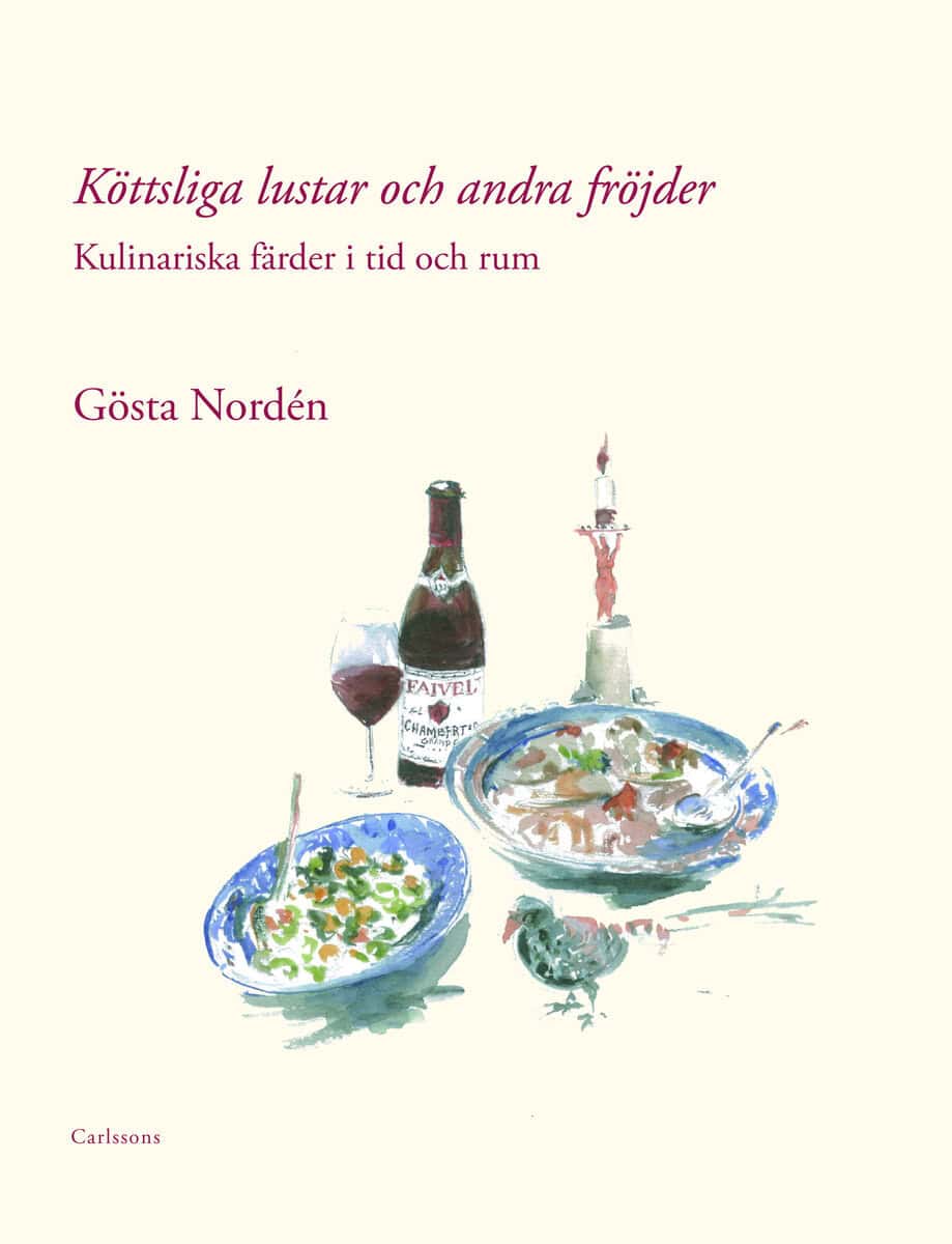 Gösta Nordén : Köttsliga lustar och andra fröjder : kulinariska färder i tid och rum