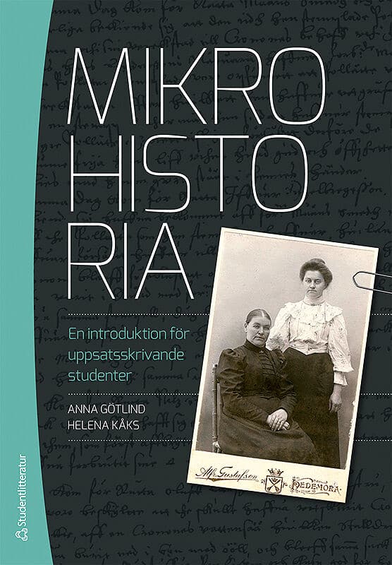 Götlind, Anna ; Kåks, Helena : Mikrohistoria : en introduktion för uppsatsskrivande studenter