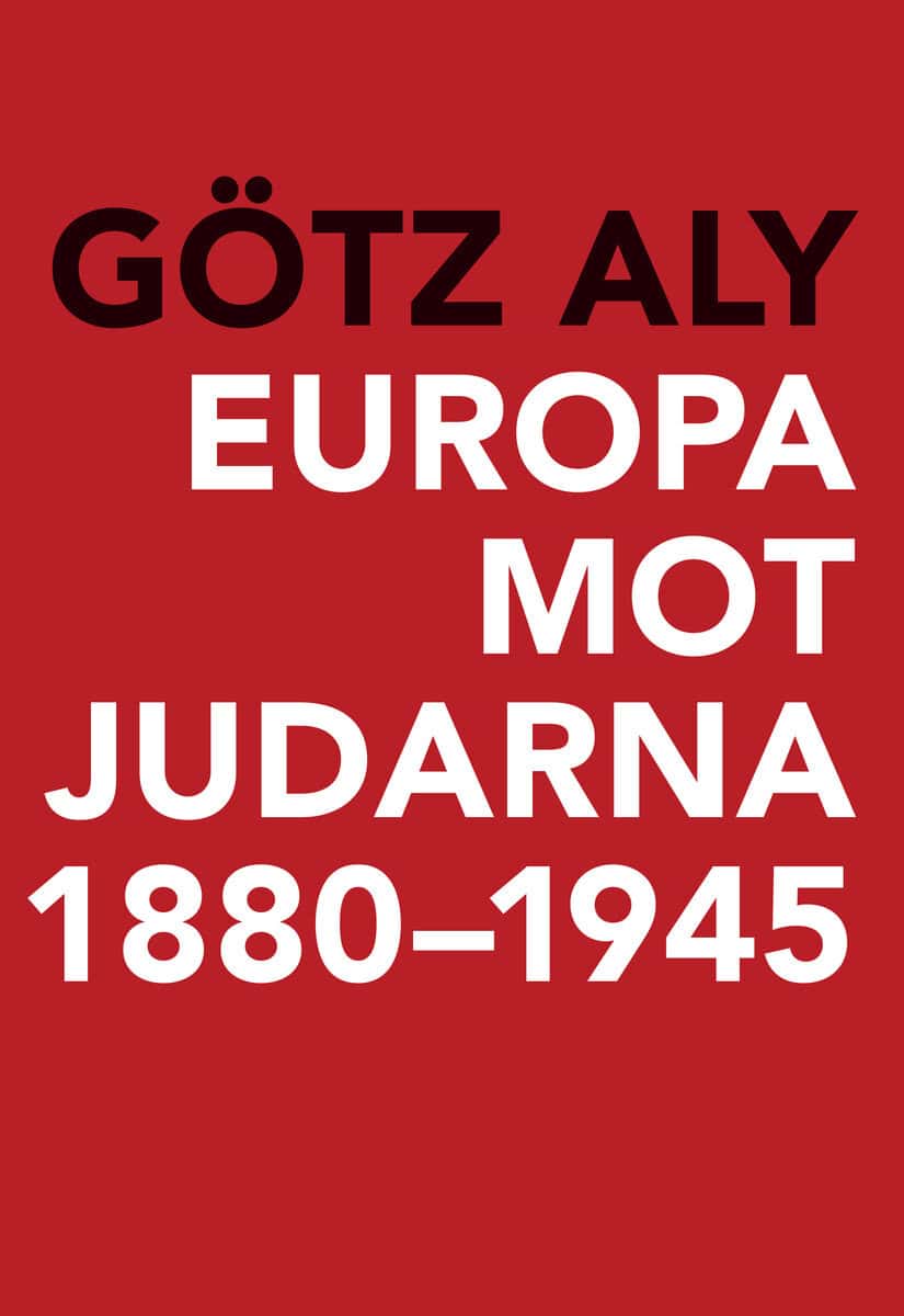 Götz Aly : Europa mot judarna 1880-1945