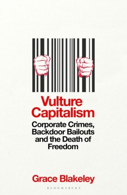 Grace Blakeley : Vulture capitalism