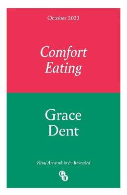 Grace Dent : Comfort Eating