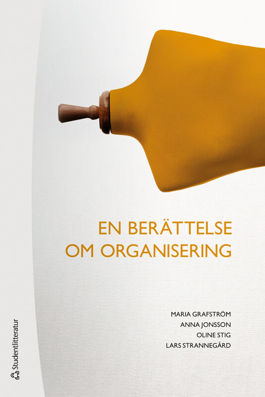Grafström, Maria ; Jonsson, Anna ; Stig, Oline ; Strannegård, Lars : En berättelse om organisering