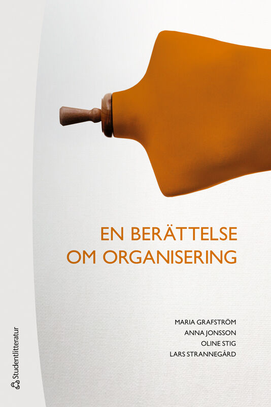 Grafström, Maria ; Jonsson, Anna ; Stig, Oline ; Strannegård, Lars : En berättelse om organisering