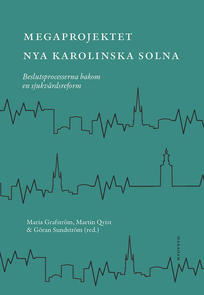 Grafström, Maria ; Qvist, Martin ; Sundström, Göran [red.] : Megaprojektet Nya Karolinska Solna