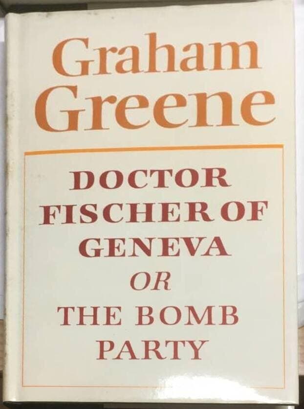 Graham Greene : Doctor Fischer of Geneva or the bomb party