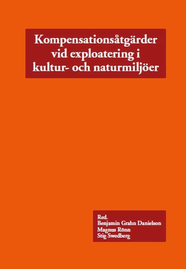 Grahn Danielson, Benjamin ; Rönn, Magnus ; Swedberg, Stig [red.] : Kompensationsåtgärder vid exploatering i kultur- och naturmiljöer