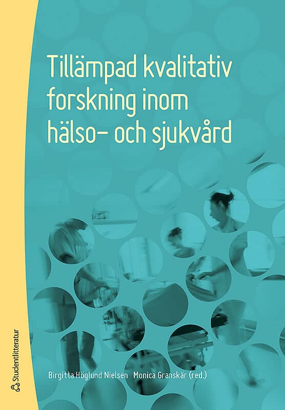Granskär, Monica ; Høglund-Nielsen, Birgitta [red.] : Tillämpad kvalitativ forskning inom hälso- och sjukvård
