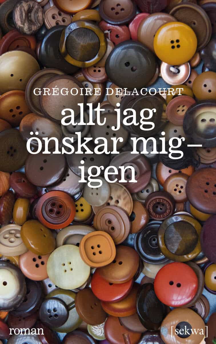 Gregoire Delacourt : Allt jag önskar mig : igen