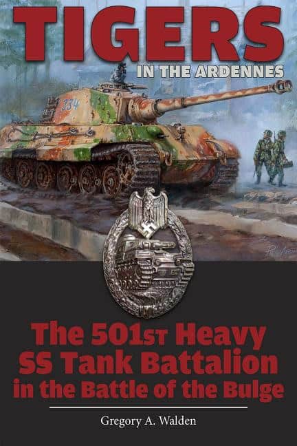 Gregory A. Walden : Tigers in the ardennes - the 501st heavy ss tank battalion in the battle of