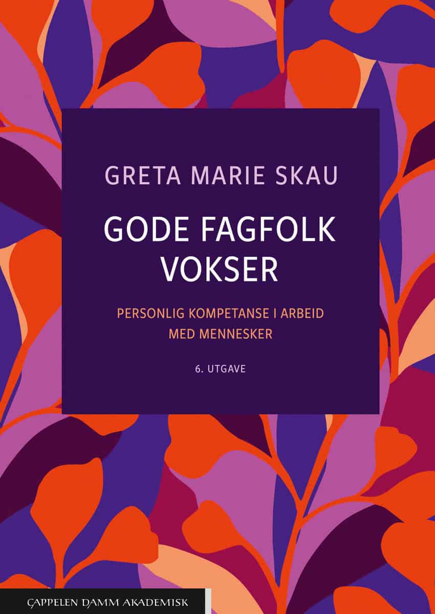 Greta Marie Skau : Gode fagfolk vokser : personlig kompetanse i arbeid med mennesker