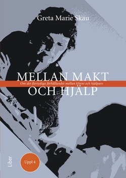 Greta Marie Skau : Mellan makt och hjälp : om det flertydiga förhållandet mellan klient och hjälpare