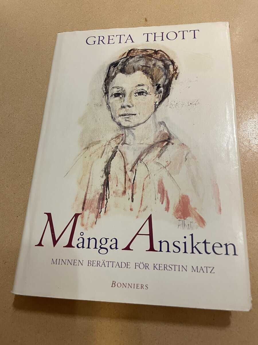 Greta Thott : Många ansikten - minnen berättade för Kerstin Matz