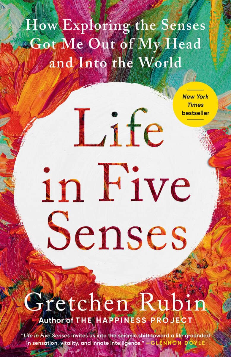 Gretchen Rubin : Life in Five Senses