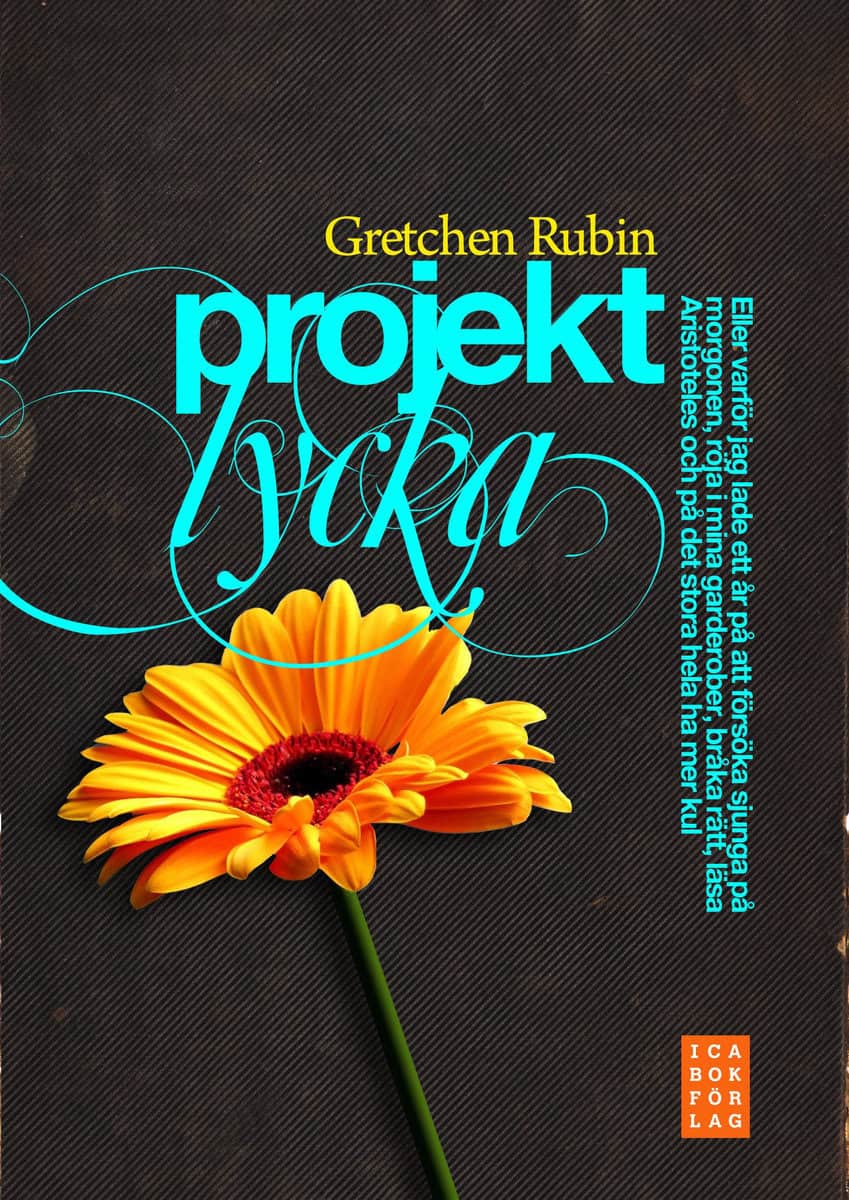 Gretchen Rubin : Projekt lycka : eller varför jag lade ett år på att försöka sjunga på morgonen, röja i mina garderober, bråka rätt, läsa Aristoteles och på det stora hela ha mer kul