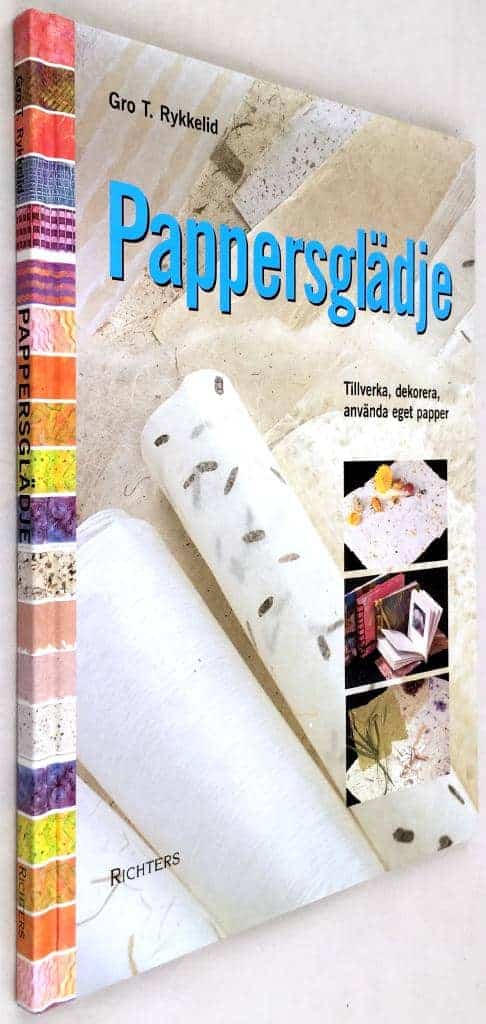 Gro T. Rykkelid : Pappersglädje - Tillverka, dekorera, använda eget papper