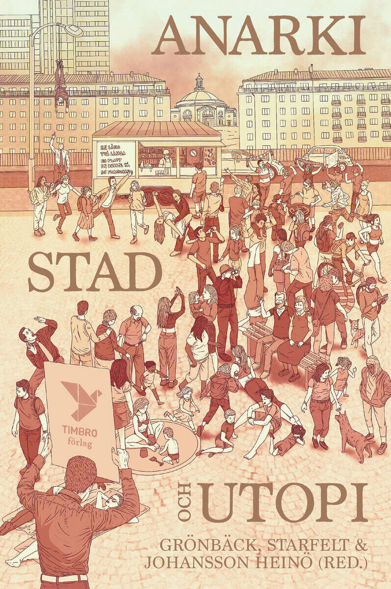 Grönbäck, Johanna ; Starfelt, Catarina ; Johansson Heinö, Andreas [red.] : Anarki, stad och utopi