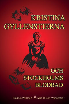 Gudrun Wessnert : Kristina Gyllenstierna och Stockholms blodbad