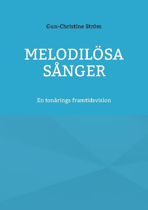Gun-Christine Ström : Melodilösa sånger : en diktsamling