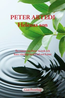 Gun Frostling : Peter Artedi - Helenas son : en roman om Peter Artedi och hans vänskap med Carl Linnaeus