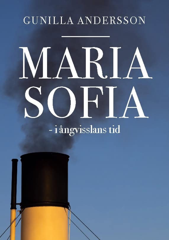 Gunilla Andersson : Maria Sofia - i ångvisslans tid