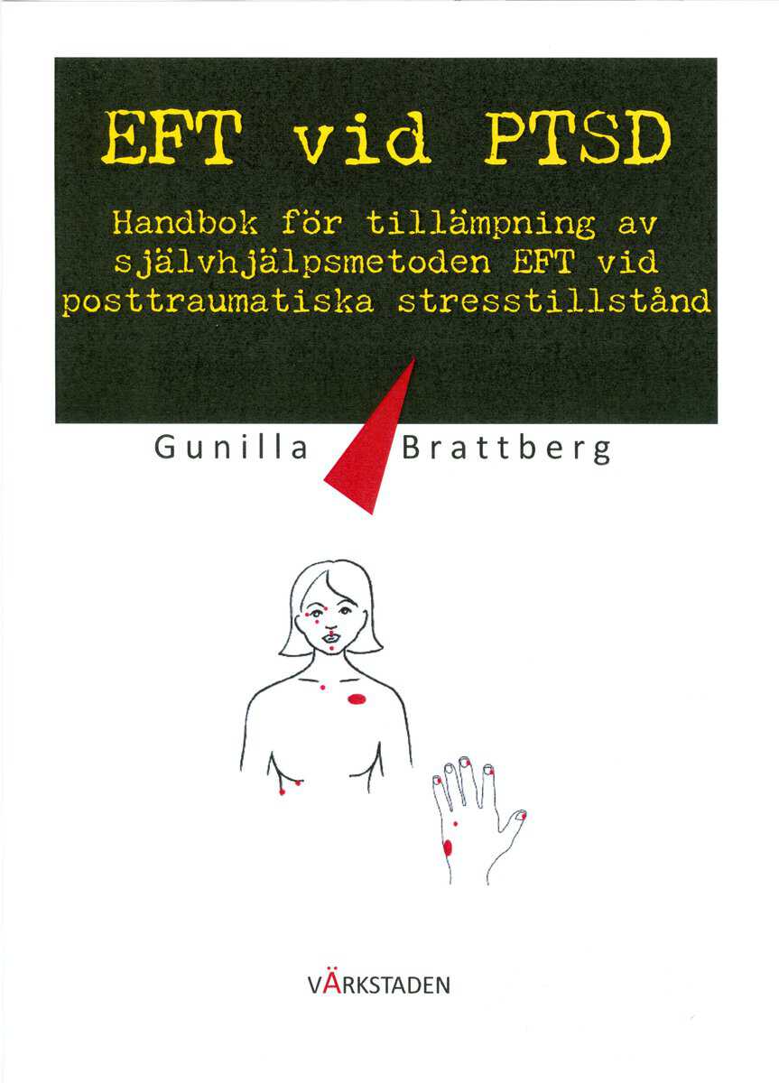 Gunilla Brattberg : EFT vid PTSD : handbok för tillämpning av självhjälpsmetoden EFT vid posttraumatiska stresstillstånd