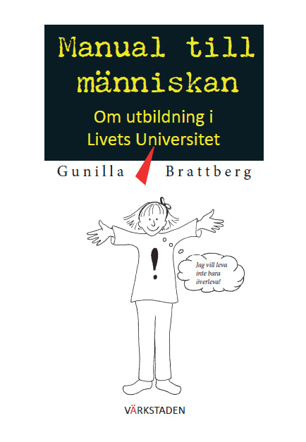 Gunilla Brattberg : Manual till människan : om utbildning i livets universitet.