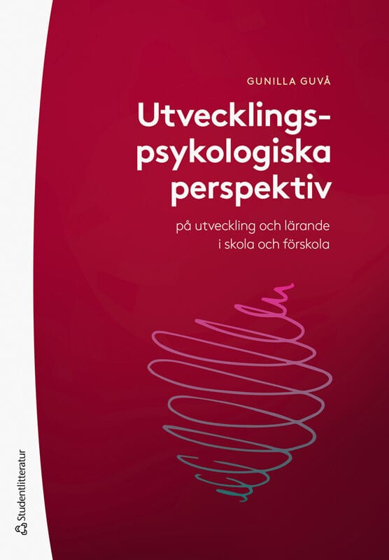 Gunilla Guvå : Utvecklingspsykologiska perspektiv på utveckling och lärande i skola och förskola